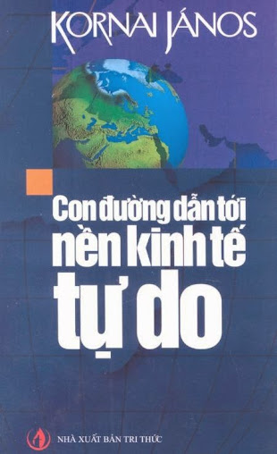 Con Đường Dẫn Tới Nền Kinh Tế Tự Do (NXB Trí Thức 2007) - Kornai János, 253 Trang