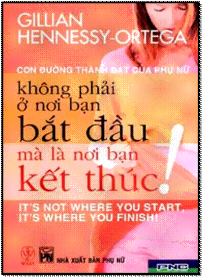 Con Đường Thành Đạt Của Phụ Nữ, Không Phải Ở Nơi Bạn Bắt Đầu Mà Là Ở Nơi Bạn Kết Thúc!