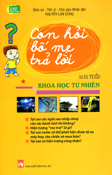 Con Hỏi Bố Mẹ Trả Lời - Khoa Học Tự Nhiên (NXB Phụ Nữ 2015) - Nguyễn Lân Dũng, 152 Trang