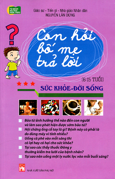 Con Hỏi Bố Mẹ Trả Lời - Sức Khỏe Đời Sống (NXB Phụ Nữ 2015) - Nguyễn Lân Dũng, 143 Trang