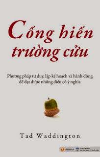 Cống Hiến Trường Cửu (NXB Kinh Tế Quốc Dân 2010) - Tad Waddington, 200 Trang