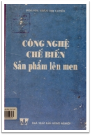 Công Nghệ Chế Biến Sản Phẩm Lên Men (NXB Nông Nghiệp 1998) - Trần Thị Luyến, 174 Trang