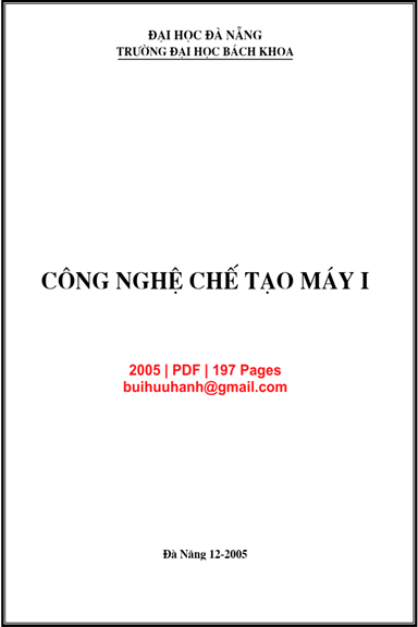 Công Nghệ Chế Tạo Máy 1 (NXB Đà Nẵng 2005) - Lưu Đức Bình, 197 Trang
