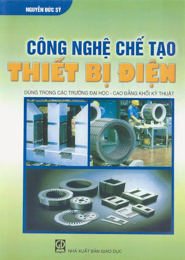 Công nghệ chế tạo thiết bị điện (NXB Giáo Dục 2007) - Nguyễn Đức Sỹ, 286 Trang