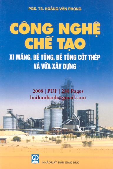 Công Nghệ Chế Tạo Xi Măng, Bê Tông, BTCT Và Vữa Xây Dựng (NXB Giáo Dục 2008) - Hoàng Văn Phong