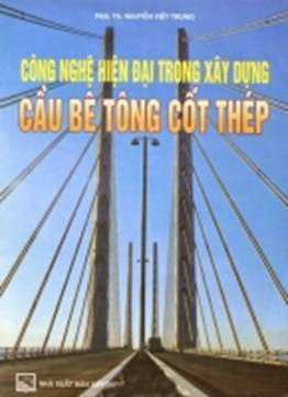 Công Nghệ Hiện Đại Trong Xây Dựng Cầu Bê Tông Cốt Thép - Nguyễn Viết Trung, 211 Trang