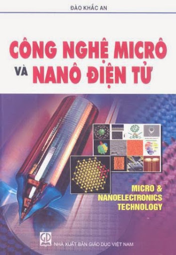 Công Nghệ Micrô Và Nanô Điện Tử (NXB Giáo Dục 2010) - Đào Khắc An, 772 Trang