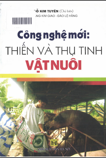 Công Nghệ Mới - Thiến Và Thụ Tinh Vật Nuôi (NXB Hà Nội 2008) - Đõ Kim Tuyên, 165 Trang
