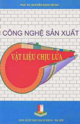 Công Nghệ Sản Xuất Vật Liệu Chịu Lửa (NXB Bách Khoa 2006) - Nguyễn Đăng Hùng, 448 Trang