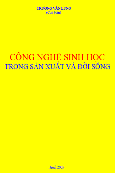 Công Nghệ Sinh Học Trong Sản Xuất Và Đời Sống (NXB Đại Học Huế 2005) - Trương Văn Lung, 251 Trang