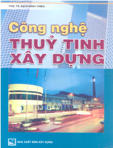 Công Nghệ Thuỷ Tinh Xây Dựng (NXB Xây Dựng 2004) - Bạch Đình Thiên, 553 Trang
