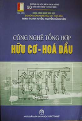 Công Nghệ Tổng Hợp Hữu Cơ Hóa Dầu (NXB Khoa Học Kỹ Thuật 2006) - Phạm Thanh Huyền, 296 Trang