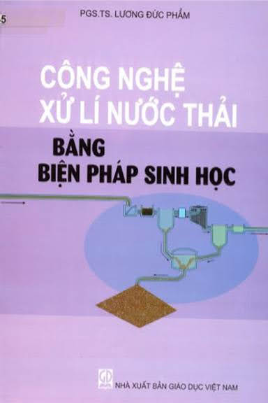 Công Nghệ Xử Lí Nước Thải Bằng Biện Pháp Sinh Học (NXB Giáo Dục 2007) - Lương Đức Phẩm, 340 Trang