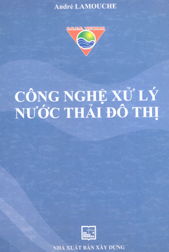 Công Nghệ Xử Lý Nước Thải Đô Thị (NXB Xây Dựng 2006) - André Lamouche, 312 Trang
