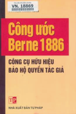 Công Ứớc Berne 1886-Công Cụ Hữu Hiệu Bảo Hộ Quyền Tác Giả (NXB Tư Pháp 2006) - Ths. Nguyễn Bá Bình,