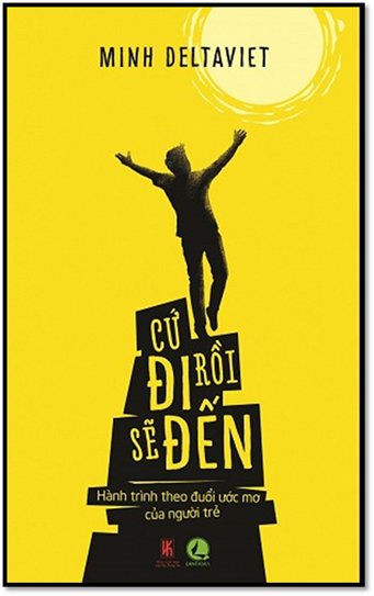 Cứ Đi Rồi Sẽ Đến (NXB Văn Hóa Thông Tin 2014) - Minh Deltaviet, 268 Trang