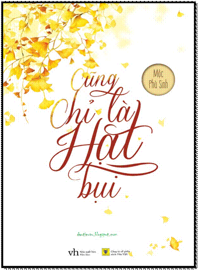 Cũng Chỉ Là Hạt Bụi (NXB Văn Học 2014) - Mộc Phù Sinh, 488 Trang