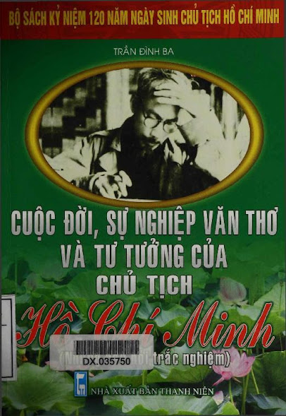 Cuộc Đời, Sự Nghiệp Văn Thơ Và Tư Tưởng Của Chủ Tịch Hồ Chí Minh (NXB Thanh Niên 2010)- Trần Đình Ba
