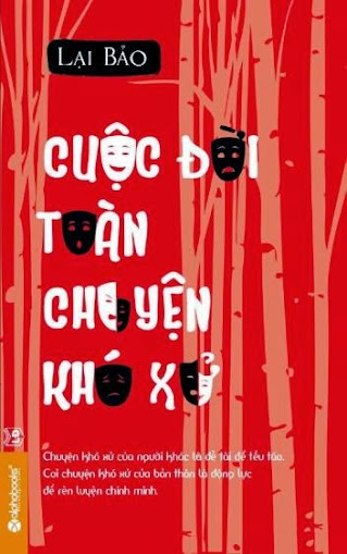 Cuộc Đời Toàn Chuyện Khó Xử (NXB Lao Động 2014) - Lại Bảo, 606 Trang