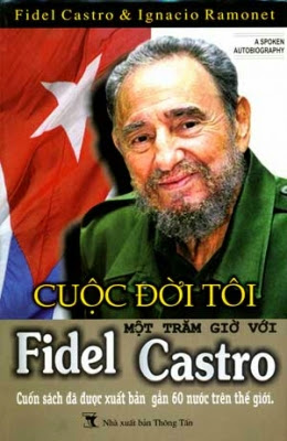 Cuộc Đời Tôi - Một Trăm Giờ Với Fidel Castro (NXB Thông Tấn 2008) - Ignacio Ramonet, 977 Trang