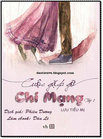 Cuộc Gặp Gỡ Chí Mạng-Tập 1 (NXB Văn Học 2013) - Lưu Tiểu Mị, 552 Trang