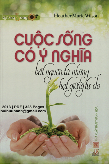 Cuộc Sống Có Ý Nghĩa Bắt Nguồn Từ Những Hạt Giống Tự Do (NXB Thanh Hóa 2013) - Heather Marie Wilson