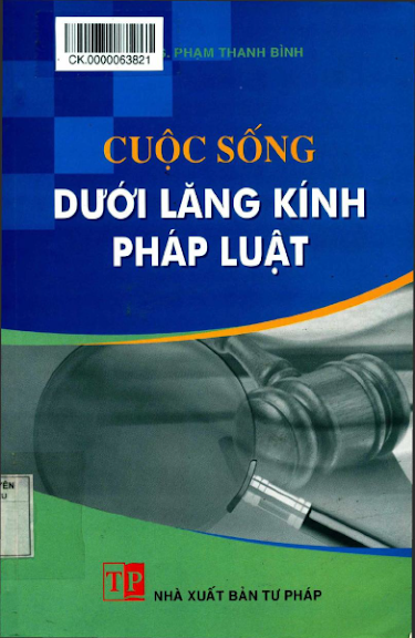 Cuộc Sống Dưới Lăng Kính Pháp Luật (NXB Tư Pháp 2013) - Phạm Thanh Bình, 652 Trang