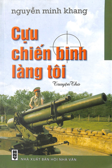 Cựu Chiến Binh Làng Tôi (NXB Hội Nhà Văn 2009) - Nguyễn Minh Khang, 73 Trang