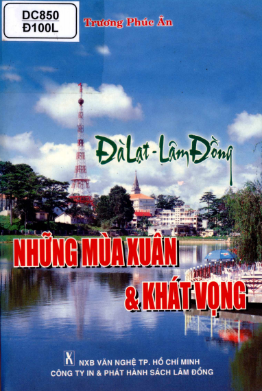 Đà Lạt - Lâm Đồng Những Mùa Xuân Và Khát Vọng (NXB Văn Nghệ 2005) - Trương Phúc Ân, 289 Trang
