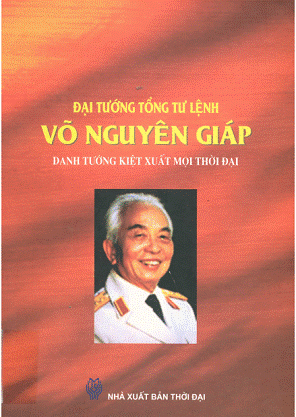 Đại Tướng Tổng Tư Lệnh Võ Nguyên Giáp Danh Tướng Kiệt Xuất Mọi Thời Đại - Nguyễn Đức Cường, 403 Tr