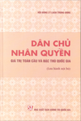 Dân Chủ Nhân Quyền Giá Trị Toàn Cầu Và Đặc Thù Quốc Gia (NXB Chính Trị) - Nhiều Tác Giả, 470 Trang