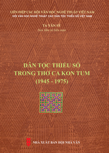 Dân Tộc Thiểu Số Trong Thơ Ca Kon Tum 1945-1975 (NXB Hội Nhà Văn 2019) - Tạ Văn Sỹ, 439 Trang
