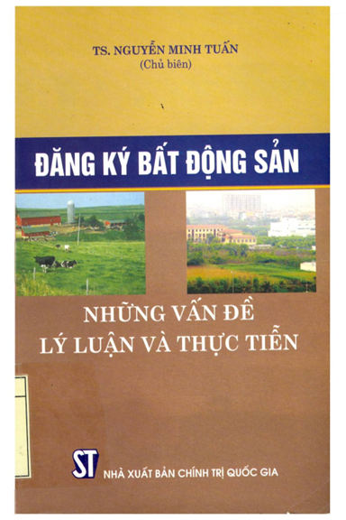 Đăng Ký Bất Động Sản-Những Vấn Đề Lý Luận Và Thực Tiễn (NXB Chính Trị 2011) - Nguyễn Minh Tuấn