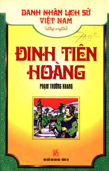 Danh Nhân Lịch Sử Việt Nam - Đinh Tiên Hoàng (NXB Văn Hóa Thông Tin) - Phạm Trường Khang, 160 Trang