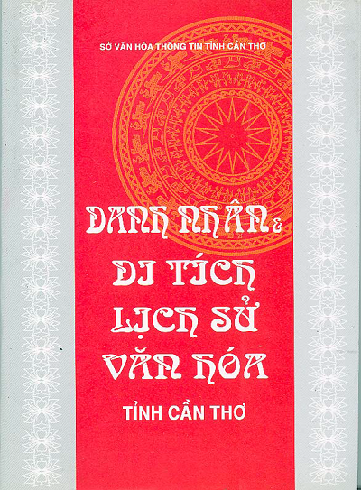 Danh Nhân Và Di Tích Lịch Sử Văn Hoá Tỉnh Cần Thơ (NXB Cần Thơ 2003) - Nhiều Tác Giả, 192 Trang