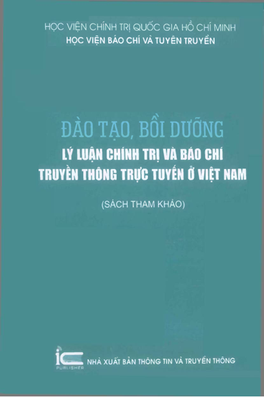 Đào Tạo, Bồi Dưỡng Lý Luận Chính Trị Và Báo Chí Truyền Thông Trực Tuyến Ở Việt Nam - Mai Đức Ngọc
