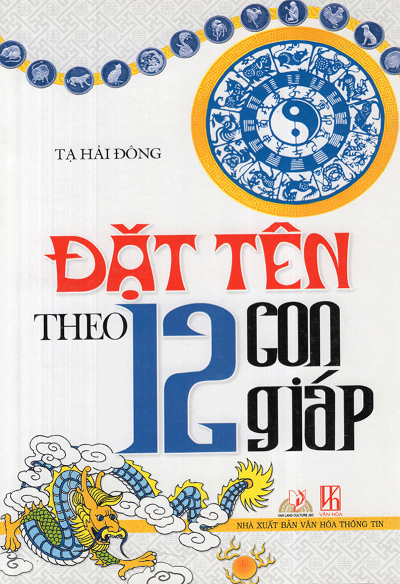 Đặt Tên Theo 12 Con Giáp (NXB Văn Hóa Thông Tin 2011) - Tạ Hải Đông, 277 Trang