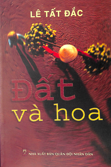 Đất Và Hoa (NXB Quân Đội 2010) - Lê Tất Đắc, 161 Trang