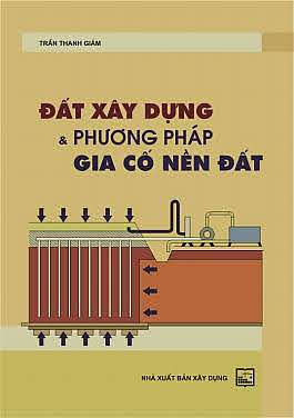 Đất Xây Dựng Và Phương Pháp Gia Cố Nền Đất (NXB Xây Dựng 2008) - Trần Thanh Giám, 346 Trang