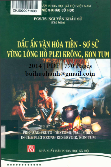 Dấu Ấn Văn Hóa Tiền-Sơ Sử Vùng Lòng Hồ Plei Krông, Kon Tum - Nguyễn Khắc Sử, 770 Trang