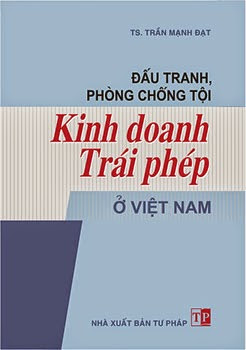 Đấu Tranh Phòng, Chống Tội Kinh Doanh Trái Phép Ở Việt Nam (NXB Tư Pháp) - Trần Mạnh Đạt, 258 Trang