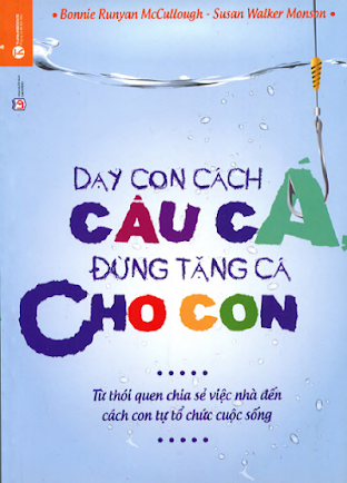 Dạy Con Cách Câu Cá-Đừng Tặng Cá Cho Con (NXB Lao Động 2014) - Bonnie Runyan McCullough, 267 Trang