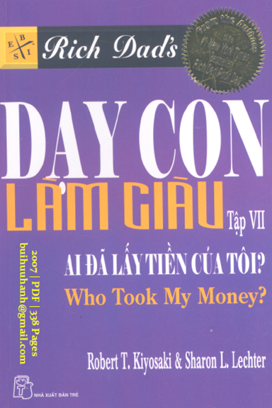 Dạy Con Làm Giàu Tập 7-Ai Đã Lấy Tiền Của Tôi (NXB Trẻ 2007) - Robert T. Kiyosaki, 338 Trang
