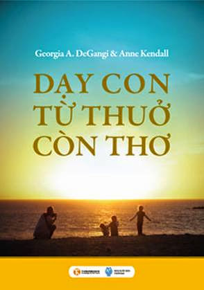 Dạy Con Từ Thuở Còn Thơ (NXB Thời Đại 2011) - Georgia A. Degangi, 463 Trang