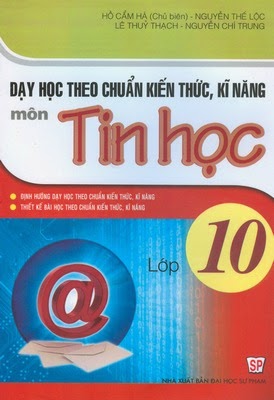 Dạy Học Theo Chuẩn Kiến Thức-Kĩ Năng Môn Tin Học 10 - Hồ Cẩm Hà, 203 Trang