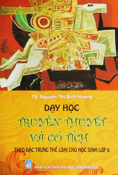 Dạy Học Truyền Thuyết Và Cổ Tích Theo Đặc Trưng Thể Loại Cho Học Sinh Lớp 6 - Nguyễn Thị Bích Hường