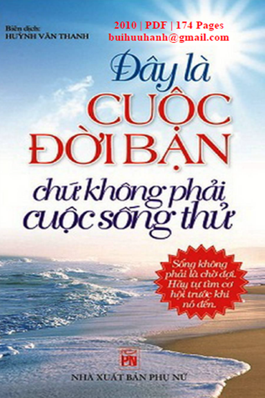 Đây Là Cuộc Đời Bạn Chứ Không Phải Cuộc Sống Thử (NXB Phụ Nữ 2010) - Huỳnh Văn Thanh, 174 Trang