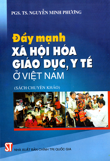 Đẩy Mạnh Xã Hội Hóa Giáo Dục, Y Tế Ở Việt Nam (NXB Chính Trị 2012) - Nguyễn Minh Phương, 361 Trang