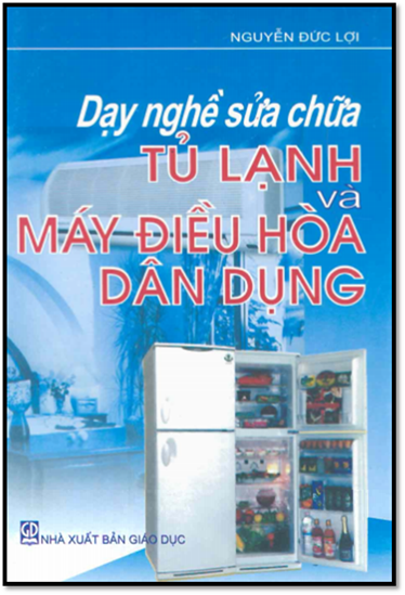Dạy Nghề Sửa Chữa Tủ Lạnh Và Máy Điều Hòa Dân Dụng (NXB Giáo Dục 2006) - Nguyễn Đức Lợi, 303 Trang