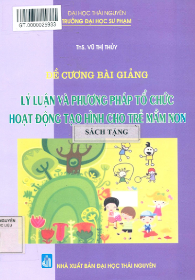 Đề Cương Bài Giảng Lý Luận Và Phương Pháp Tổ Chức Hoạt Động Tạo Hình Cho Trẻ Mần Non - Vũ Thị Thủy